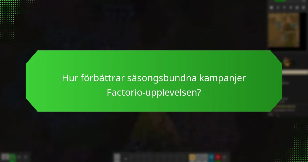 Hur förbättrar säsongsbundna kampanjer Factorio-upplevelsen?