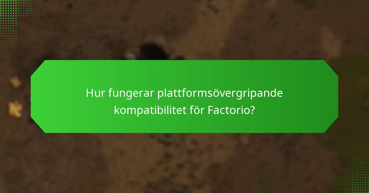 Hur fungerar plattformsövergripande kompatibilitet för Factorio?