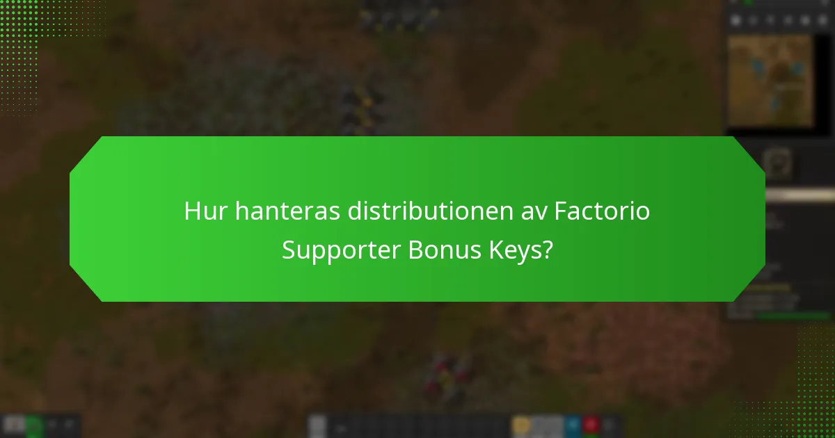 Hur hanteras distributionen av Factorio Supporter Bonus Keys?