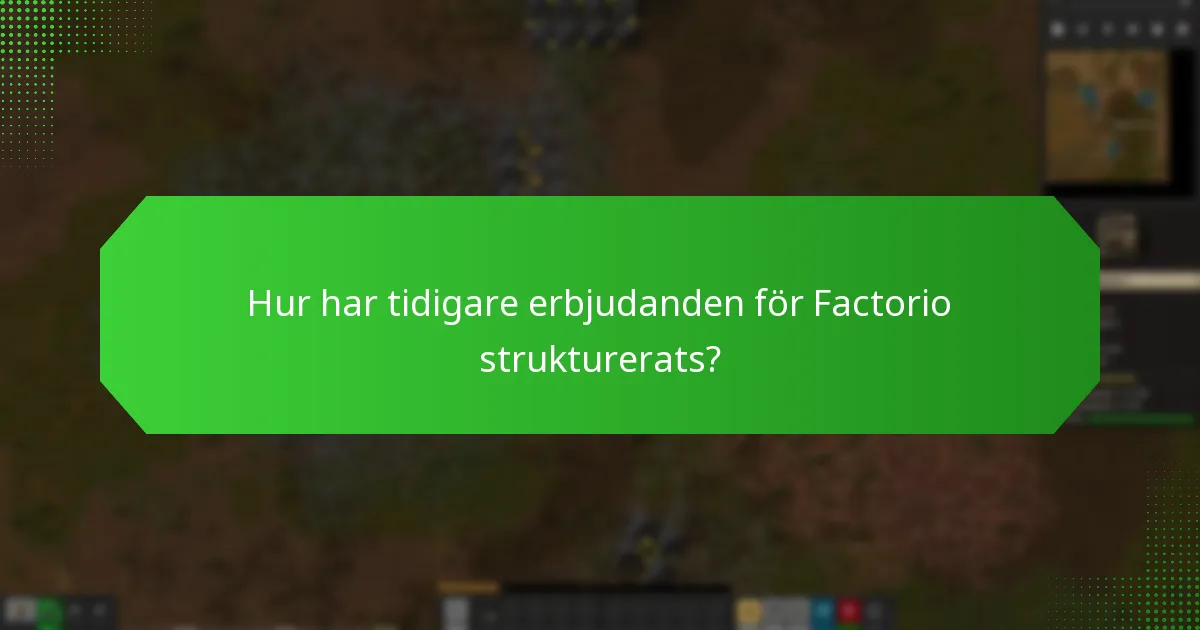 Hur har tidigare erbjudanden för Factorio strukturerats?