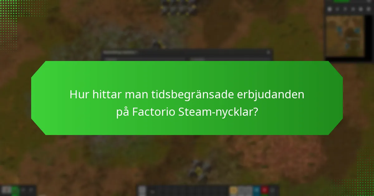 Hur hittar man tidsbegränsade erbjudanden på Factorio Steam-nycklar?