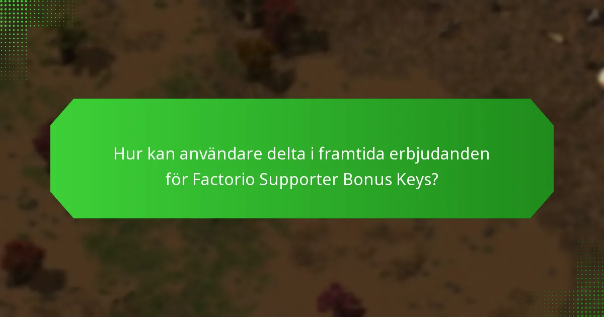 Vilka historiska bonusar har erbjudits för Factorio Supporter Bonus Keys?