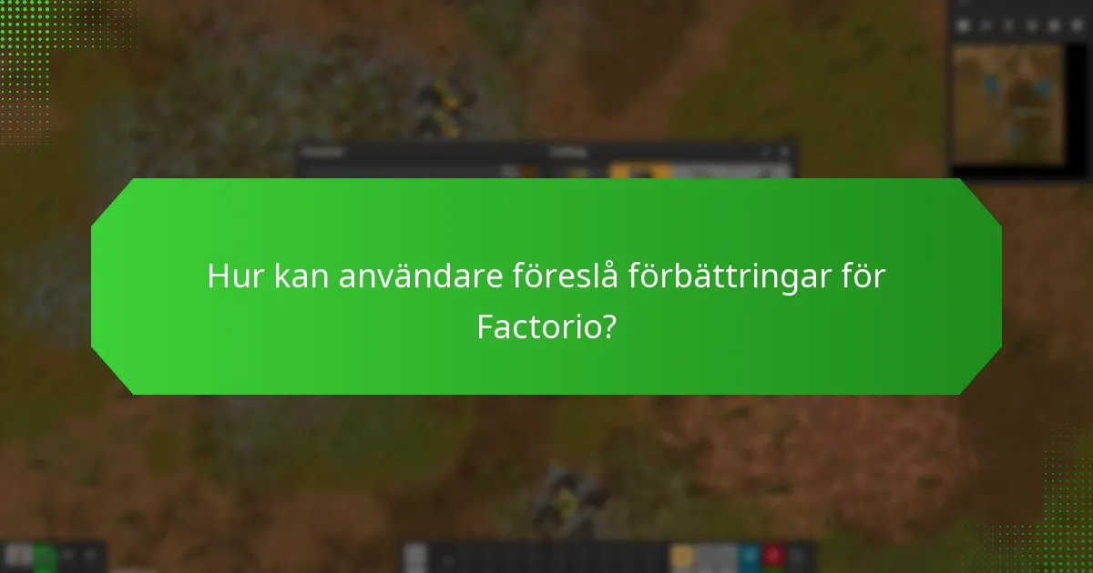 Hur kan användare föreslå förbättringar för Factorio?