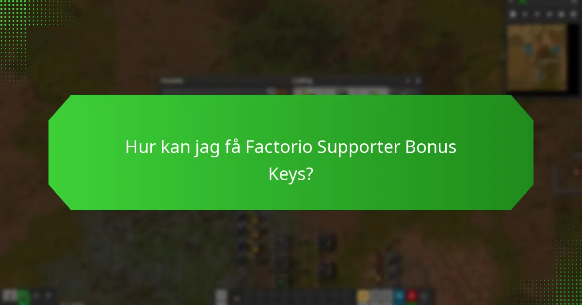 Hur kan jag få Factorio Supporter Bonus Keys?