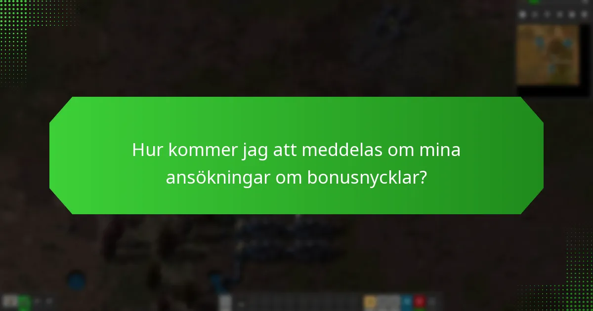 Hur kommer jag att meddelas om mina ansökningar om bonusnycklar?