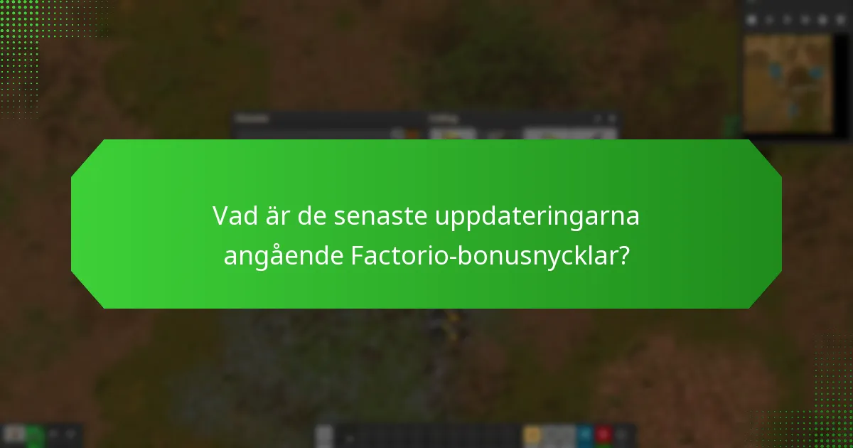 Vad är de senaste uppdateringarna angående Factorio-bonusnycklar?