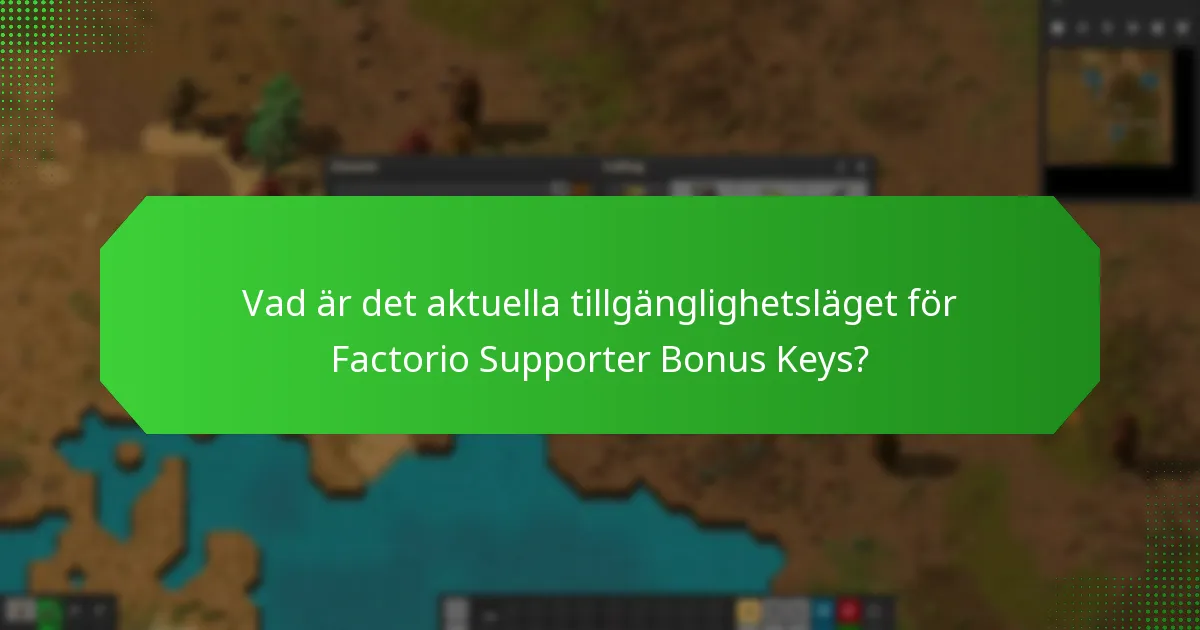 Vad är det aktuella tillgänglighetsläget för Factorio Supporter Bonus Keys?