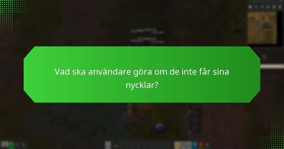 Vad ska användare göra om de inte får sina nycklar?