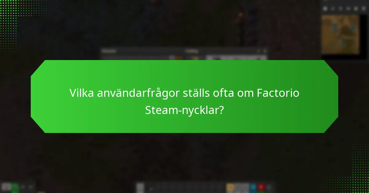 Vilka användarfrågor ställs ofta om Factorio Steam-nycklar?