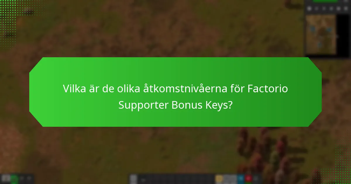 Vilka är de olika åtkomstnivåerna för Factorio Supporter Bonus Keys?