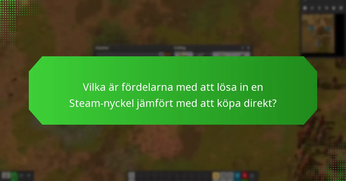 Vilka är fördelarna med att lösa in en Steam-nyckel jämfört med att köpa direkt?