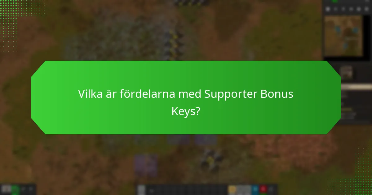 Vilka är fördelarna med Supporter Bonus Keys?