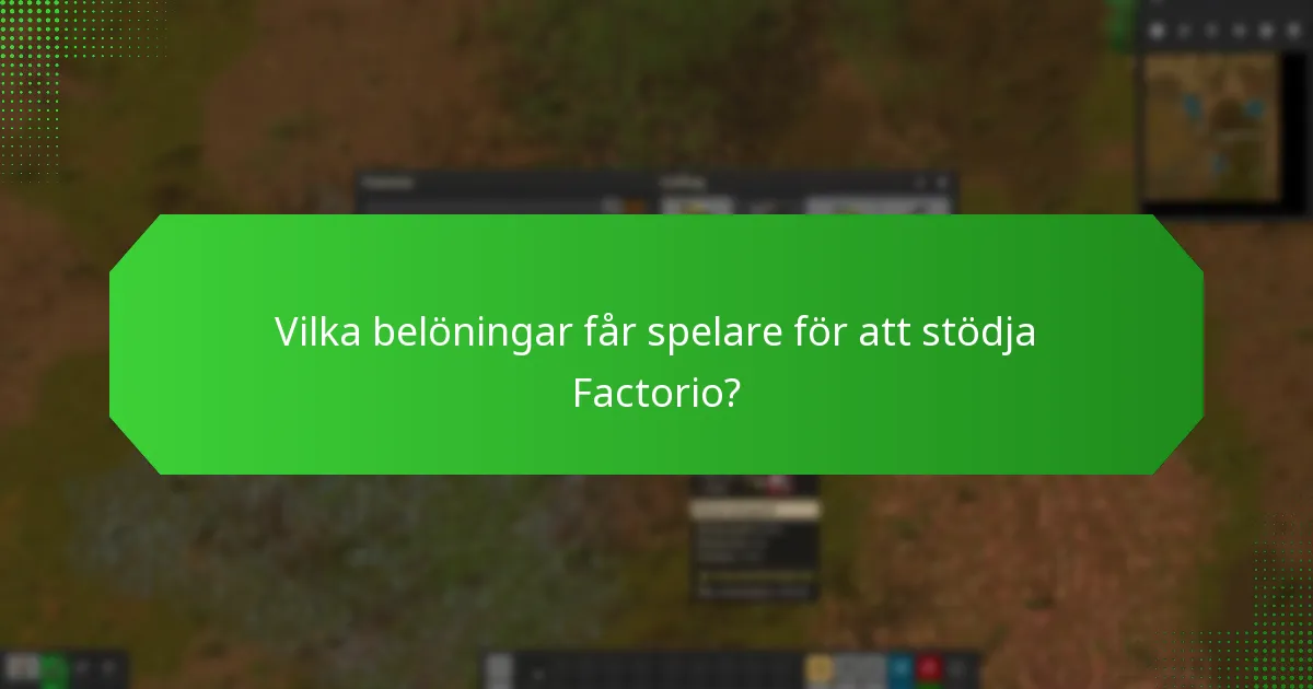 Vilka belöningar får spelare för att stödja Factorio?